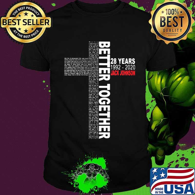 Better together 28 years 1992 2020 jack johnson shirt