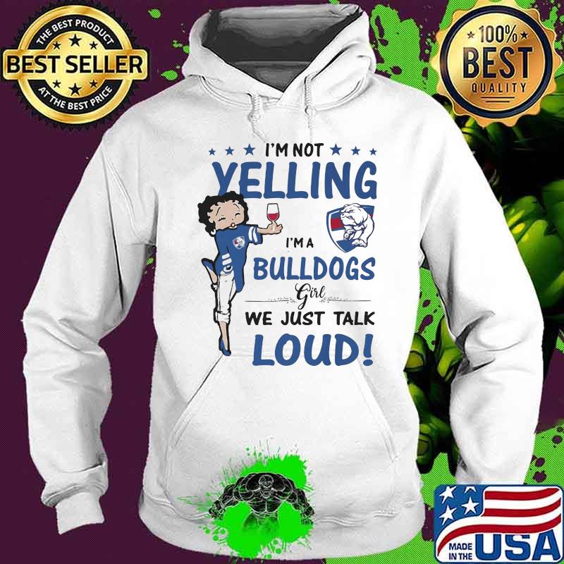 Betty boop i'm not yelling i'm a bulldogs girl we just talk loud s Hoodie Betty boop i'm not yelling i'm a bulldogs girl we just talk loud s Hoodie
