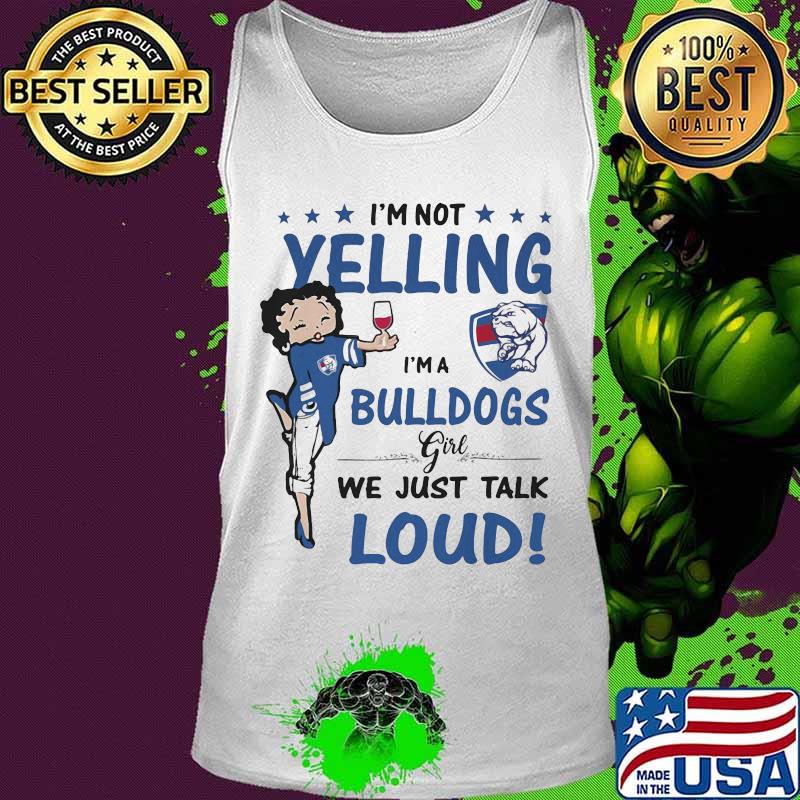 Betty boop i'm not yelling i'm a bulldogs girl we just talk loud s Tank top Betty boop i'm not yelling i'm a bulldogs girl we just talk loud s Tank top