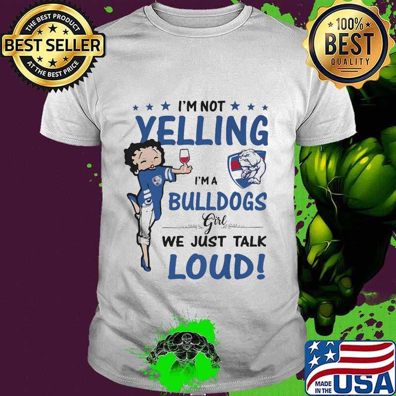 Betty boop i'm not yelling i'm a bulldogs girl we just talk loud shirt