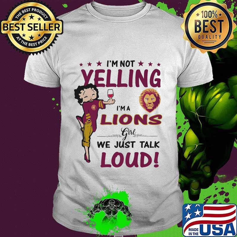 Betty boop i'm not yelling i'm a lions girl we just talk loud shirt