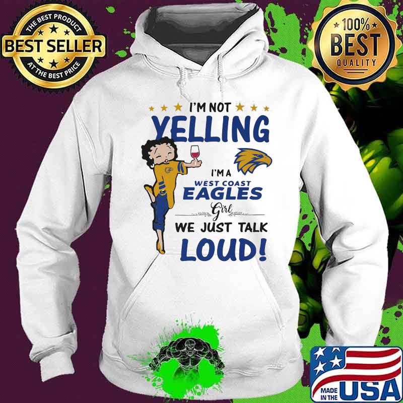 Betty boop i'm not yelling i'm a west coast eagles girl we just talk loud s Hoodie Betty boop i'm not yelling i'm a west coast eagles girl we just talk loud s Hoodie