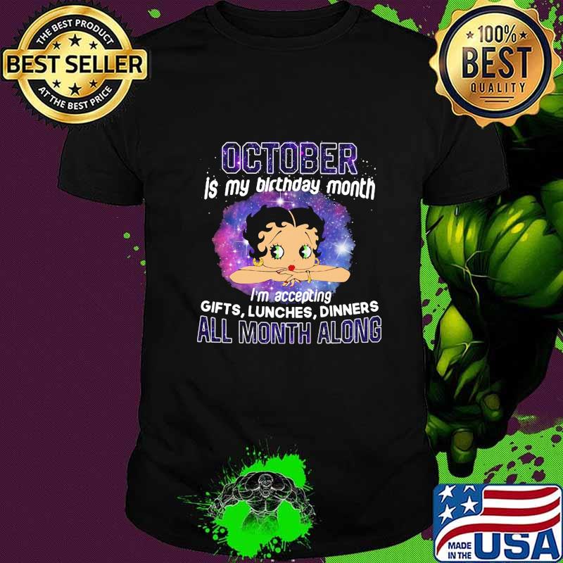 Betty boop october is my birthday month i'm accepting gifts liches dinners all month along shirt