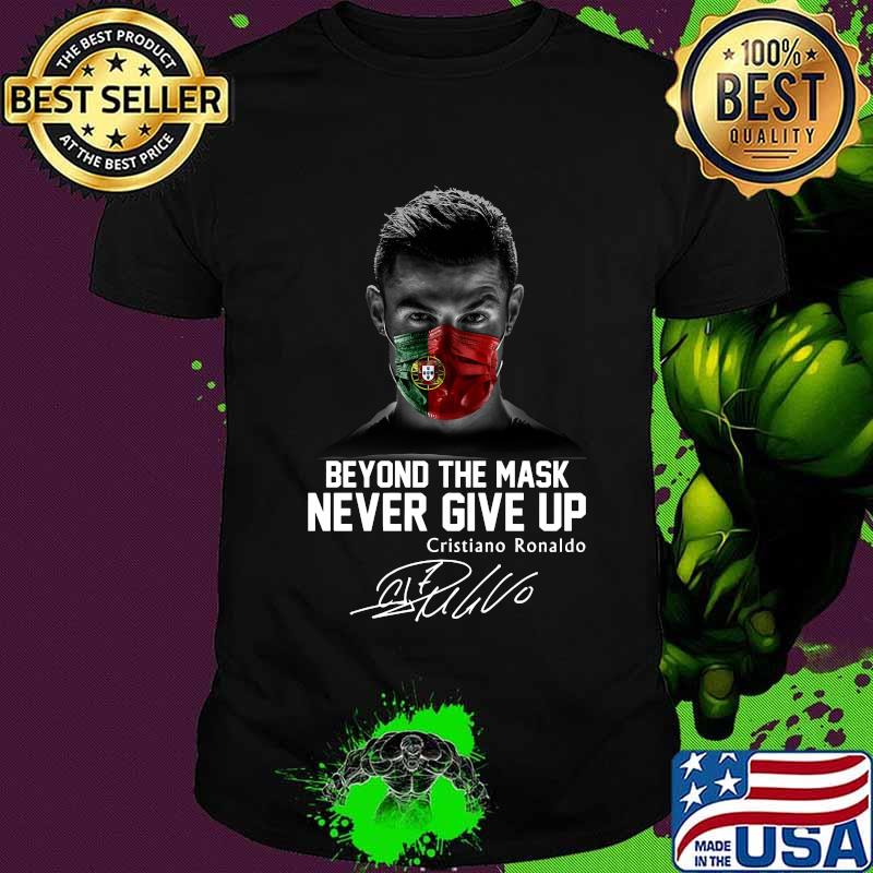 Beyond the mask never give up cristiano ronaldo signature shirt
