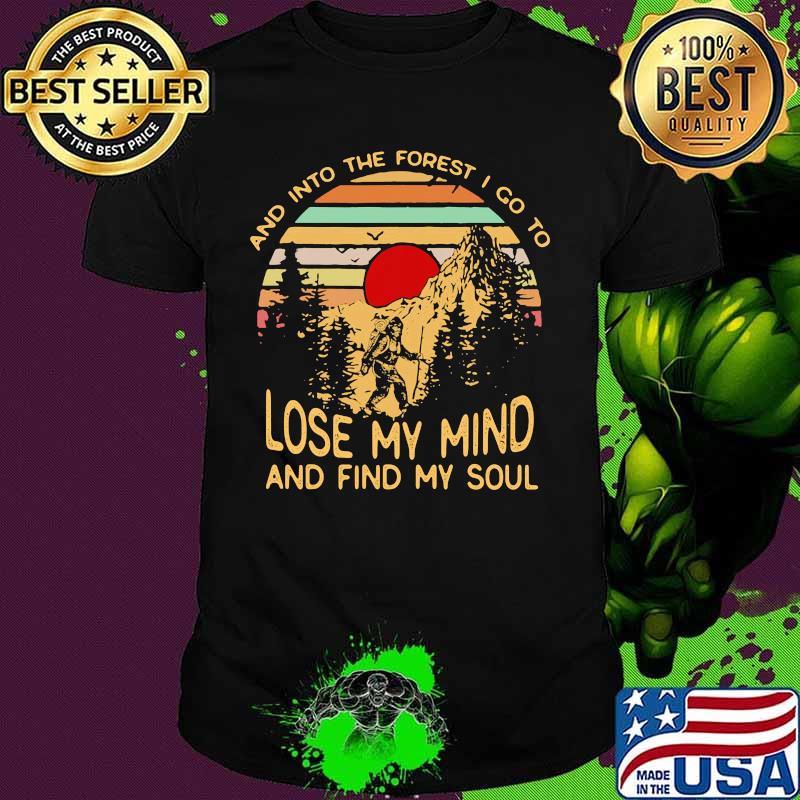 Bigfoot and into the forest i go to lose my mind and find my soul vintage retro shirt