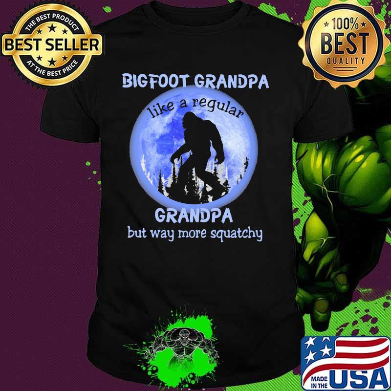 BIGFOOT GRANPA LIKE A REGULAR GRANDPA BUT WAY MORE QUATCHY BIGFOOT MOONLIGHT SHIRT
