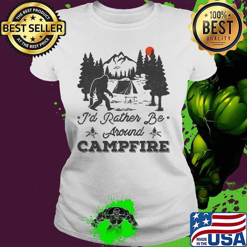Bigfoot i'd rather be around campfire sunset s Ladies tee Bigfoot i'd rather be around campfire sunset s Ladies tee