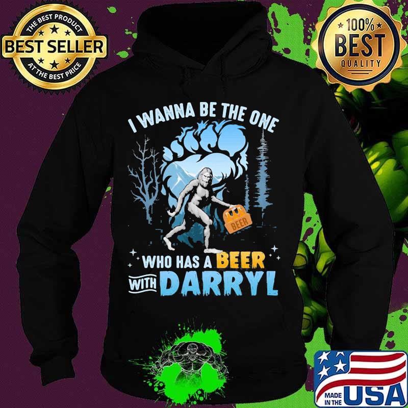 Bigfoot i wanna be the one who has beer with darrell s Hoodie Bigfoot i wanna be the one who has beer with darrell s Hoodie