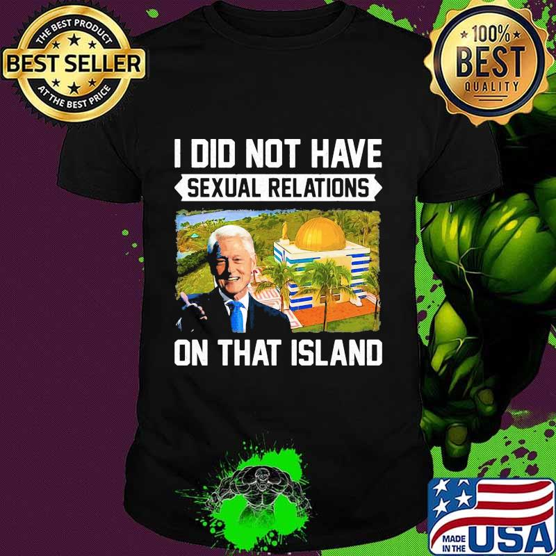Bill clinton i did not have sexual relations on that island black shirt
