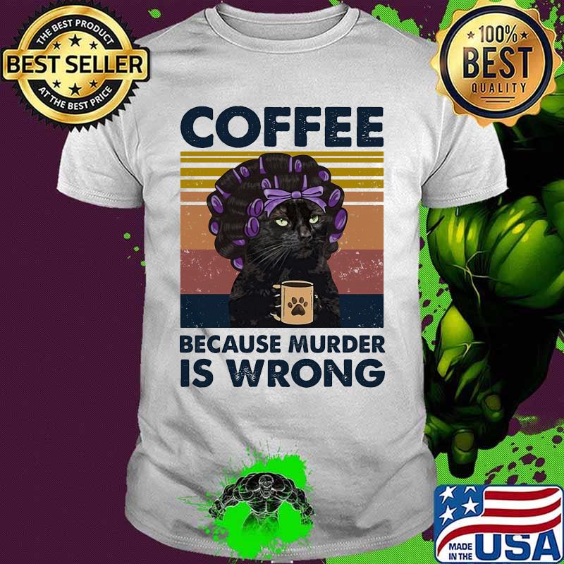 Black cat coffee because murder is wrong vintage retro shirt