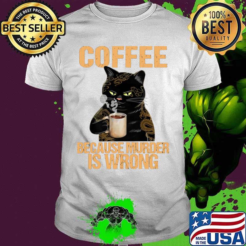 Black cat drink cat because murder is wrong shirt