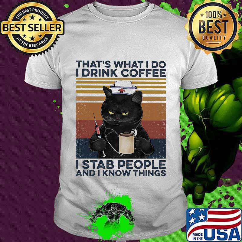 Black cat drink coffee that's what i do i am a nurse i stab people and i know things vintage retro shirt