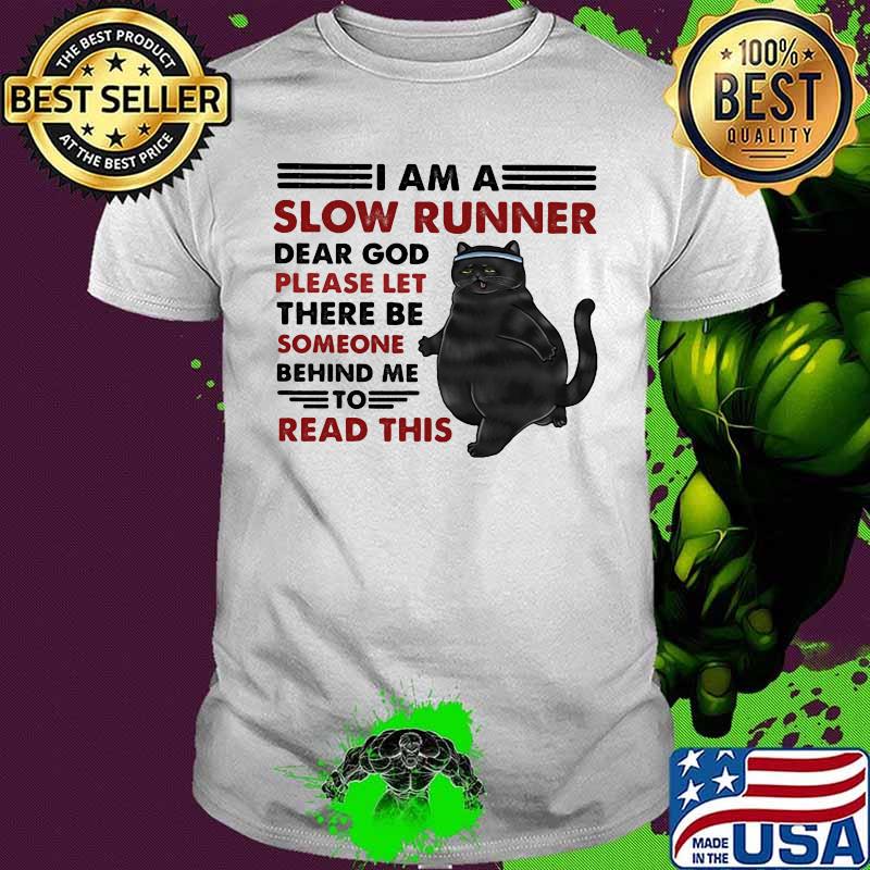 Black cat I am a slow runner dear god please let there be someone behind me to read this shirt