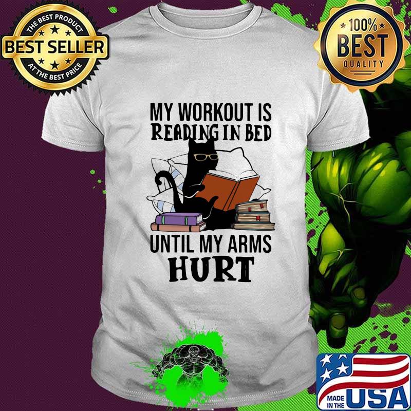 Black Cat My workout is reading in bed until my arms hurt shirt