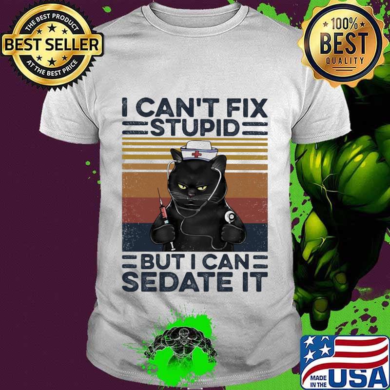 Black cat nurse i can't fix stupid but i can sedate it vintage retro shirt