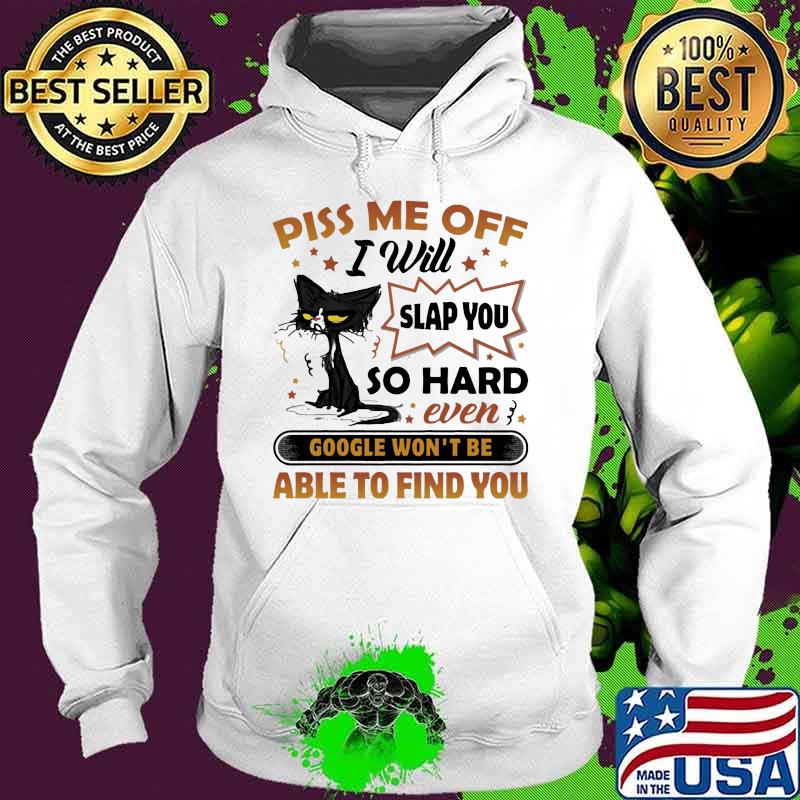 Black cat piss me off i will slap you so hard even google won't be able to find you stars s Hoodie Black cat piss me off i will slap you so hard even google won't be able to find you stars s Hoodie