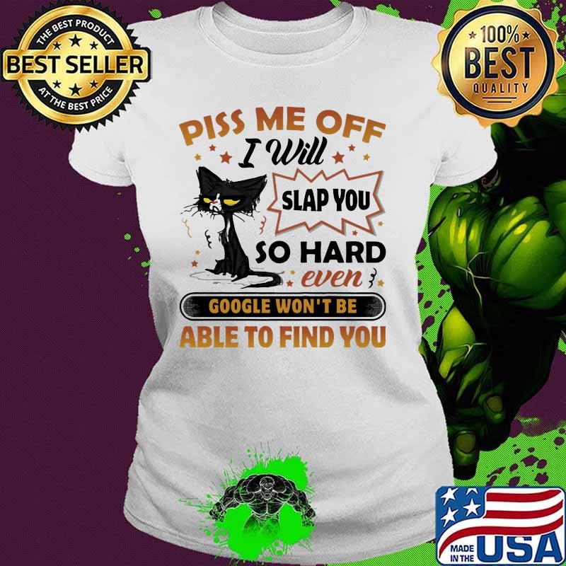 Black cat piss me off i will slap you so hard even google won't be able to find you stars s Ladies tee Black cat piss me off i will slap you so hard even google won't be able to find you stars s Ladies tee