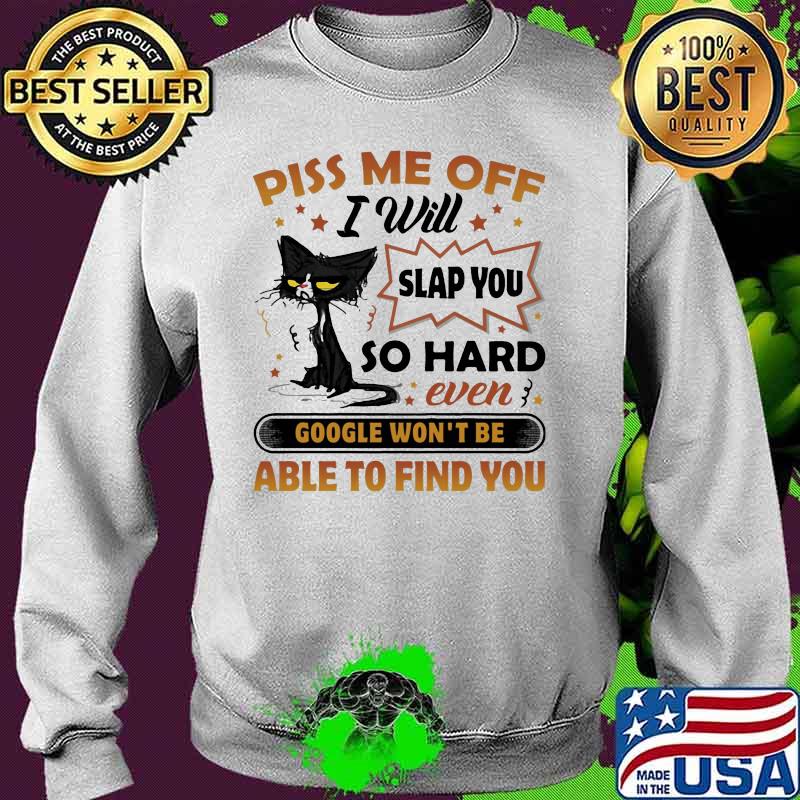 Black cat piss me off i will slap you so hard even google won't be able to find you stars s Sweater Black cat piss me off i will slap you so hard even google won't be able to find you stars s Sweater