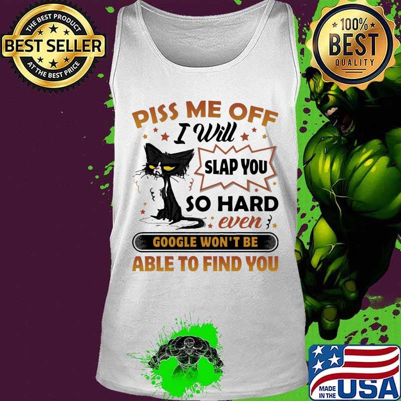 Black cat piss me off i will slap you so hard even google won't be able to find you stars s Tank top Black cat piss me off i will slap you so hard even google won't be able to find you stars s Tank top