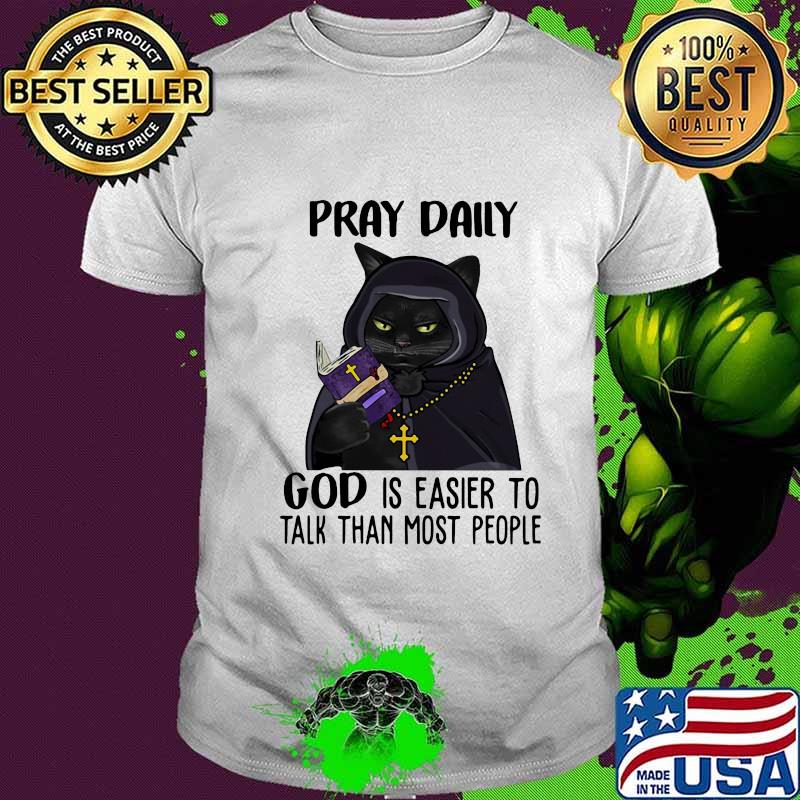 Black cat Pray daily god is easier to talk than most people shirt