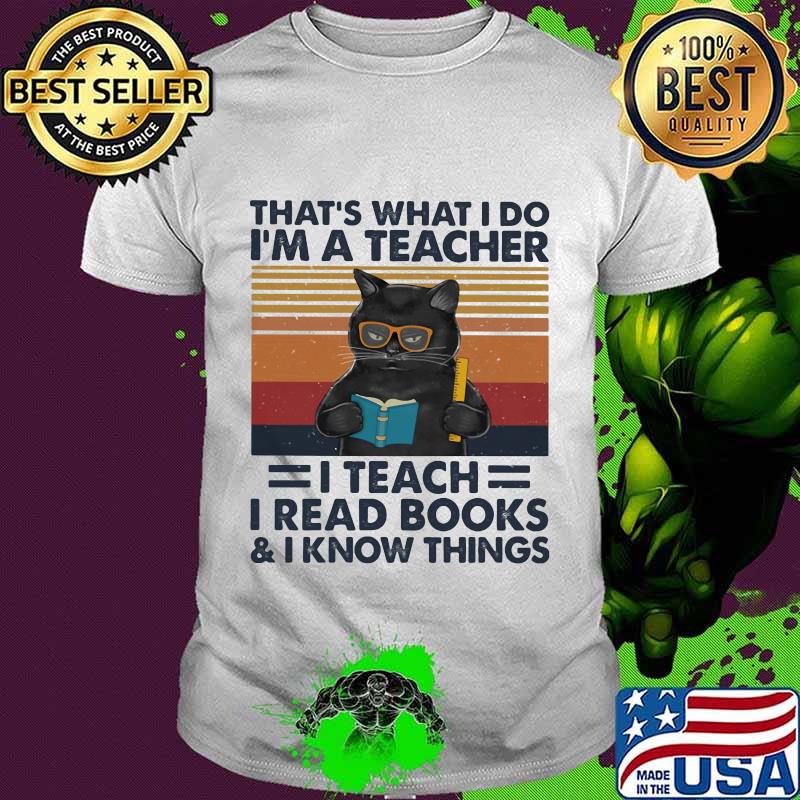 Black Cat That's what I do I'm a teacher I teach I read books and I know things vintage retro shirt