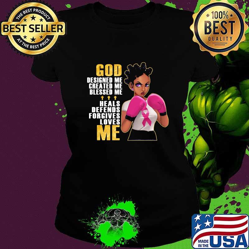 Black Girl Boxing God designed me created me blessed me heals defends forgives loves me Breast Cancer Awareness s Ladies tee Black Girl Boxing God designed me created me blessed me heals defends forgives loves me Breast Cancer Awareness s Ladies tee