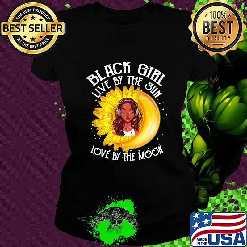 Black girl live by the sun love by the moon Sunflower s Ladies tee Black girl live by the sun love by the moon Sunflower s Ladies tee