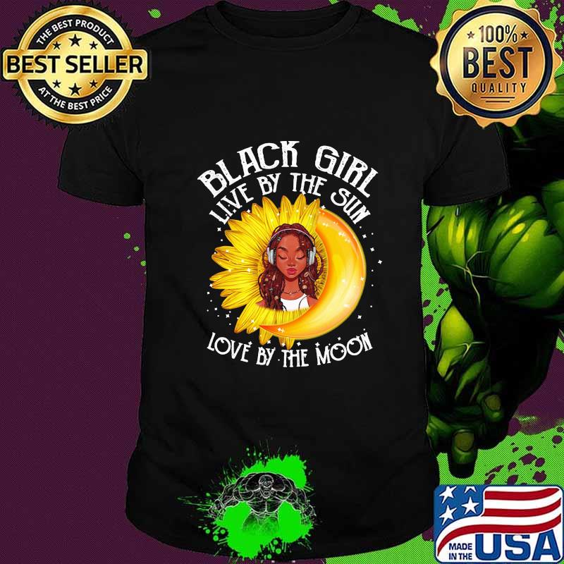 Black girl live by the sun love by the moon Sunflower shirt Black girl live by the sun love by the moon Sunflower shirt