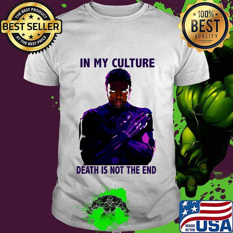 Black panther chadwick in my culture death is not the end shirt