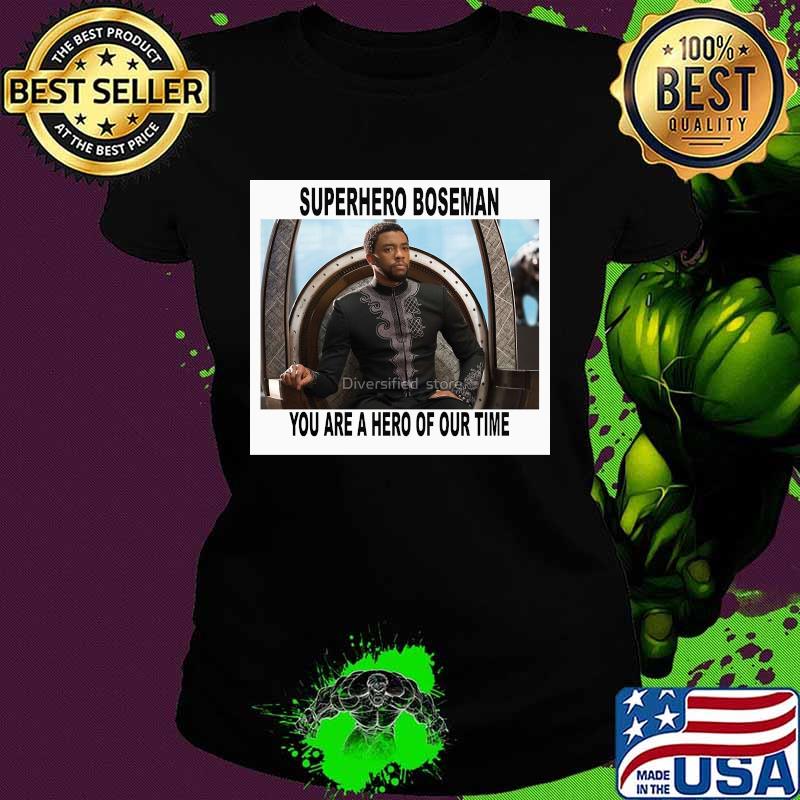 Black panther chadwick superhero you are a hero of our time s Ladies tee Black panther chadwick superhero you are a hero of our time s Ladies tee