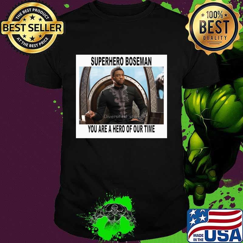 Black panther chadwick superhero you are a hero of our time shirt Black panther chadwick superhero you are a hero of our time shirt