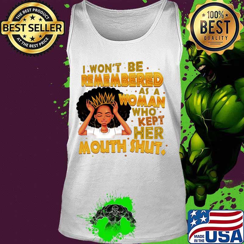 Black woman i won't be remembered as a woman who kept her mouth shut s Tank top Black woman i won't be remembered as a woman who kept her mouth shut s Tank top