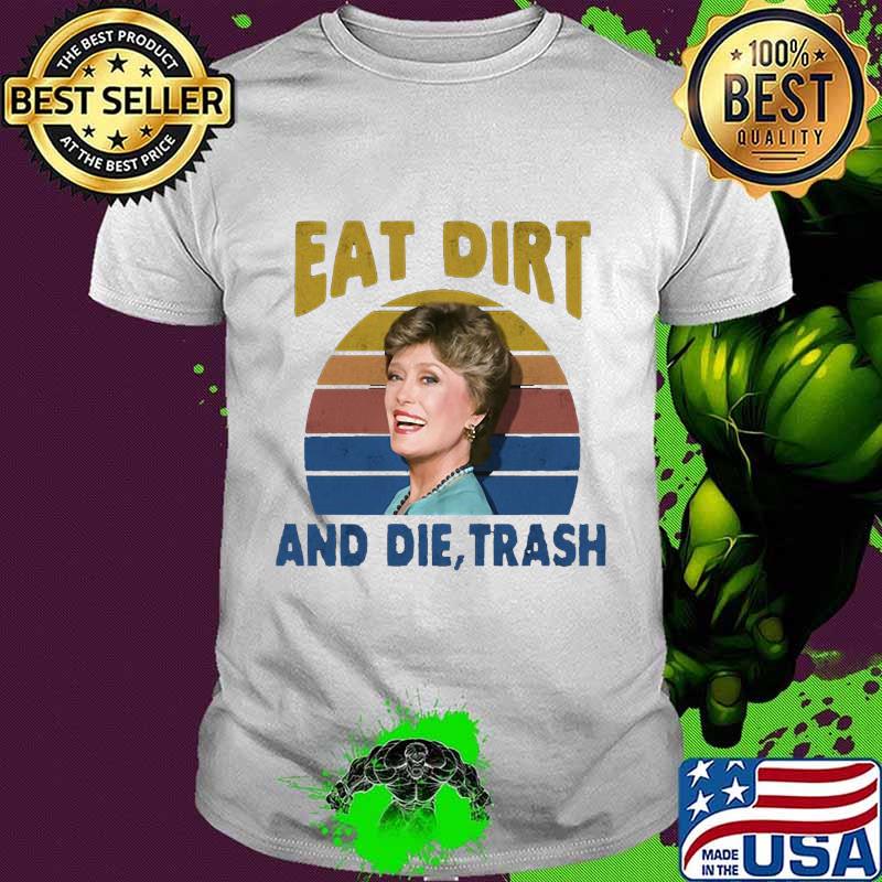 Blanche devereaux eat dirt and die trash vintage retro 2020 shirt