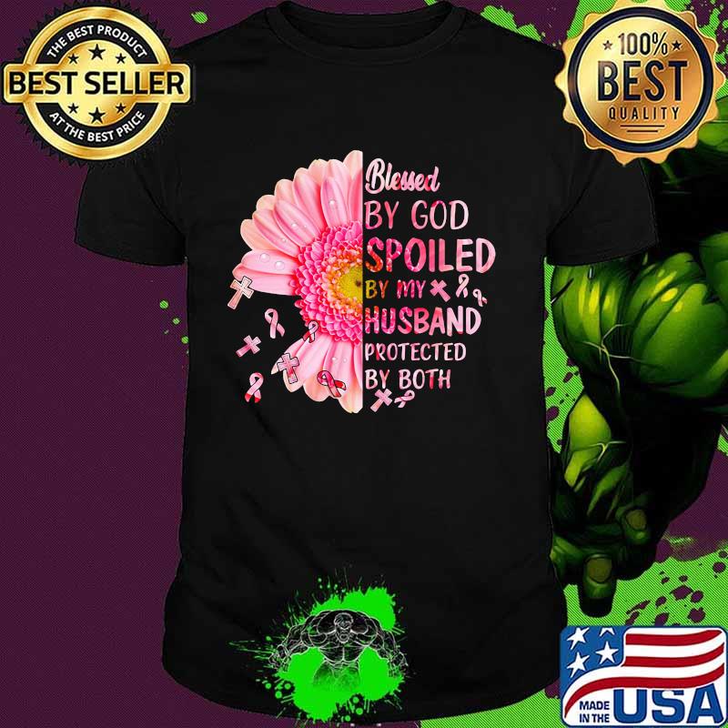 Blessed by god spoiled by my husband protected by both flower cancer awareness shirt