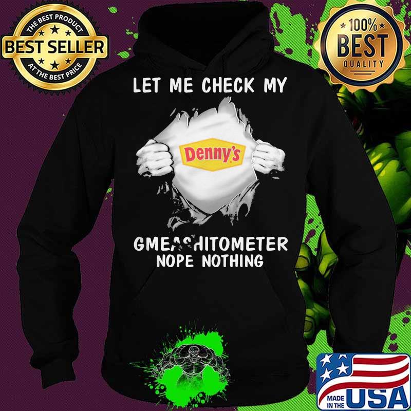 Blood insides denny's let me check my gmeashitometer nope nothing s Hoodie Blood insides denny's let me check my gmeashitometer nope nothing s Hoodie
