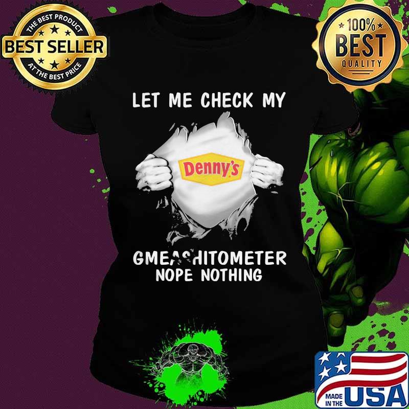 Blood insides denny's let me check my gmeashitometer nope nothing s Ladies tee Blood insides denny's let me check my gmeashitometer nope nothing s Ladies tee