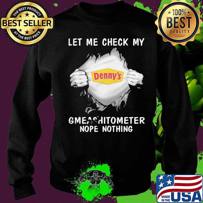 Blood insides denny's let me check my gmeashitometer nope nothing s Sweater Blood insides denny's let me check my gmeashitometer nope nothing s Sweater