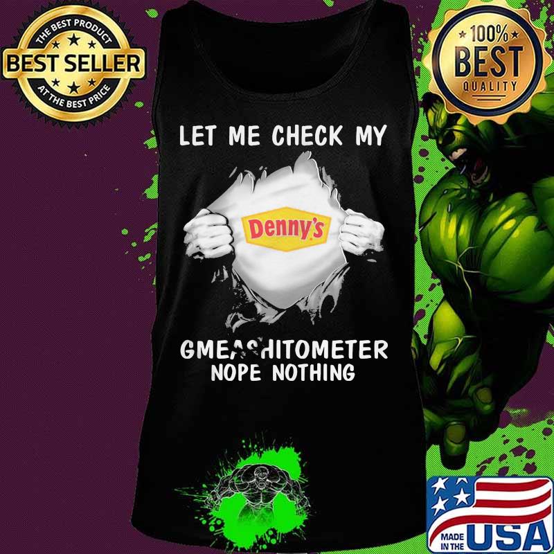 Blood insides denny's let me check my gmeashitometer nope nothing s Tank top Blood insides denny's let me check my gmeashitometer nope nothing s Tank top