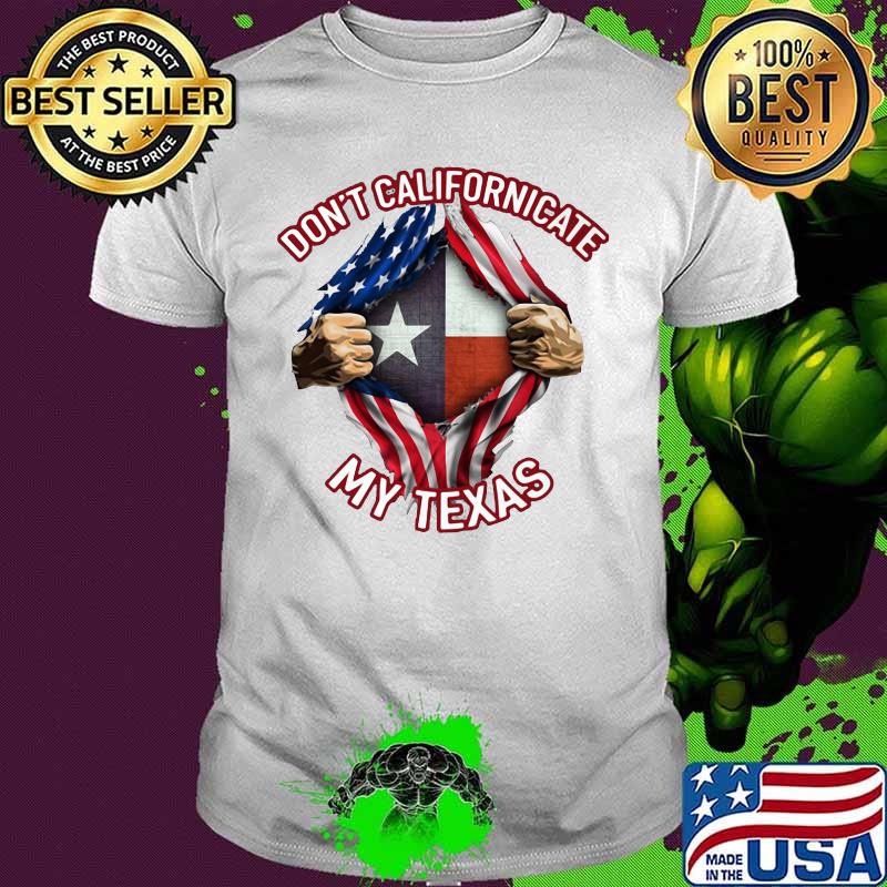 Blood insides don't californicate my texas american flag independence day shirt