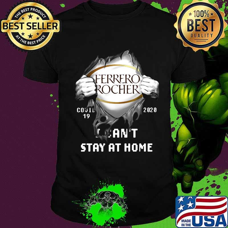 Blood insides ferrero rocher covid-19 2020 i can't stay at home shirt
