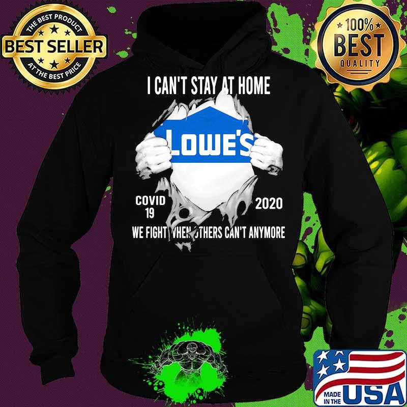 Blood insides lowes i can't stay at home covid-19 2020 we fight when others can't anymore s Hoodie Blood insides lowes i can't stay at home covid-19 2020 we fight when others can't anymore s Hoodie