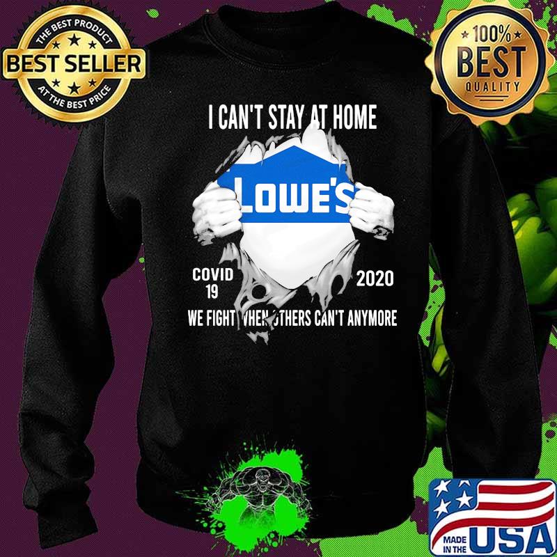 Blood insides lowes i can't stay at home covid-19 2020 we fight when others can't anymore s Sweater Blood insides lowes i can't stay at home covid-19 2020 we fight when others can't anymore s Sweater