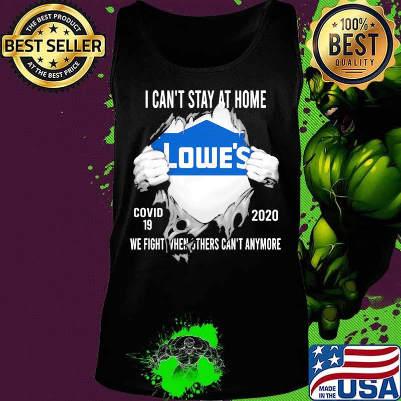 Blood insides lowes i can't stay at home covid-19 2020 we fight when others can't anymore s Tank top Blood insides lowes i can't stay at home covid-19 2020 we fight when others can't anymore s Tank top
