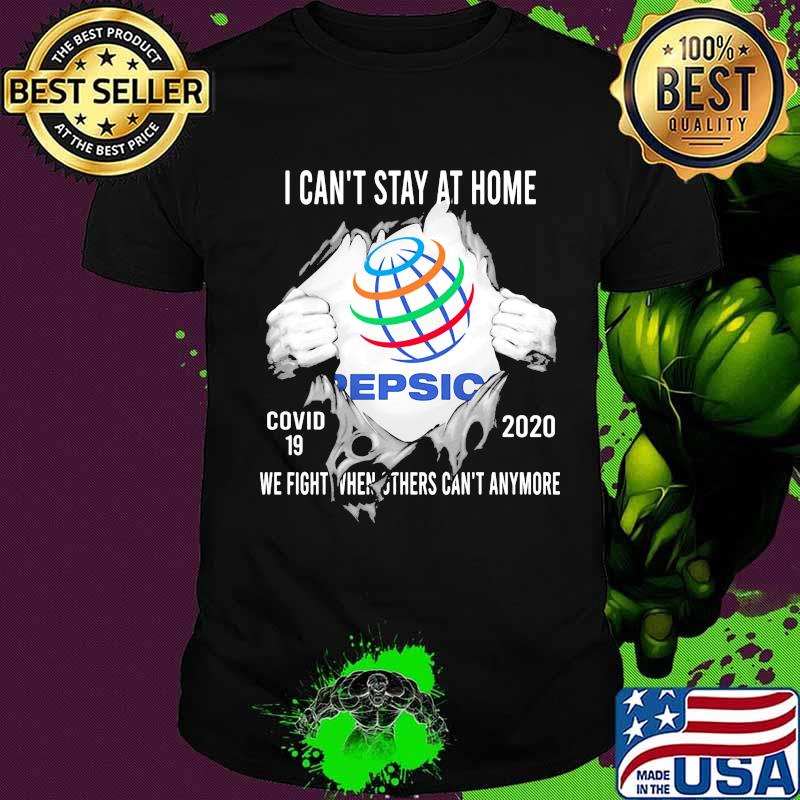 Blood insides pepsic i can't stay at home covid-19 2020 we fight when others can't anymore shirt