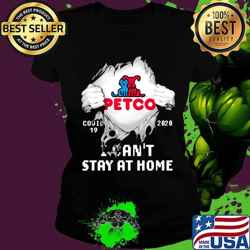 Blood insides petco covid-19 2020 i can't stay at home s Ladies tee Blood insides petco covid-19 2020 i can't stay at home s Ladies tee