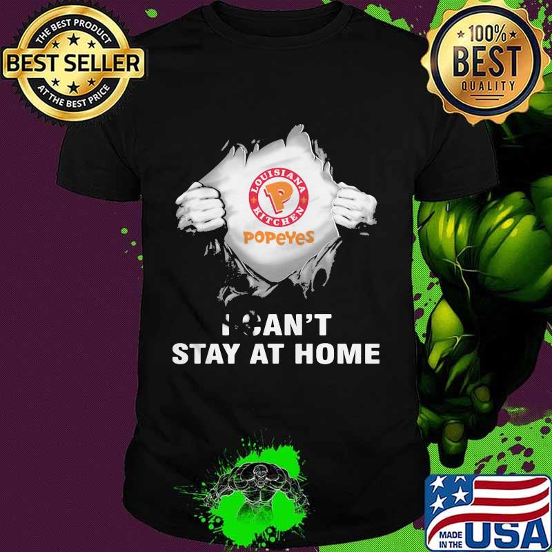 Blood insides popeyes covid-19 2020 i can't stay at home shirt