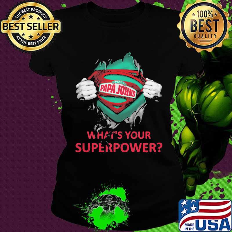 Blood insides superman papa john's what's your superpower s Ladies tee Blood insides superman papa john's what's your superpower s Ladies tee