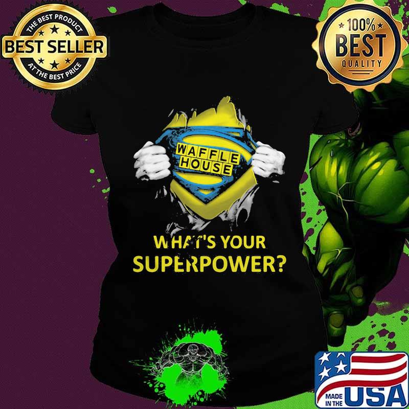 Blood insides superman waffle house what's your superpower s Ladies tee Blood insides superman waffle house what's your superpower s Ladies tee