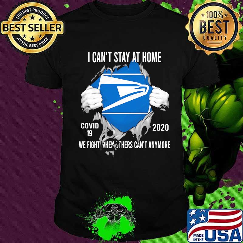 Blood insides united states postal service i can't stay at home covid-19 2020 we fight when others can't anymore shirt