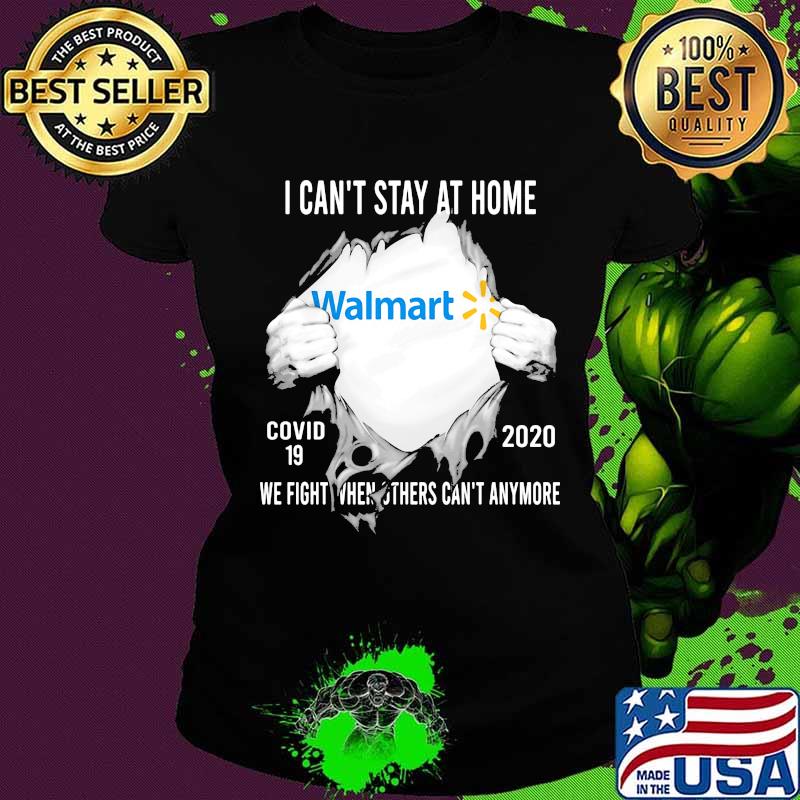 Blood insides walmart i can't stay at home covid-19 2020 we fight when others can't anymore s Ladies tee Blood insides walmart i can't stay at home covid-19 2020 we fight when others can't anymore s Ladies tee